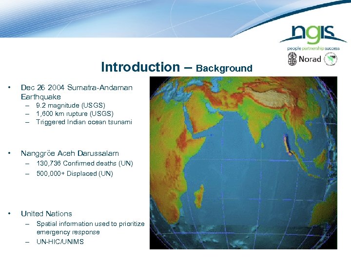 Introduction – Background • Dec 26 2004 Sumatra-Andaman Earthquake – 9. 2 magnitude (USGS)