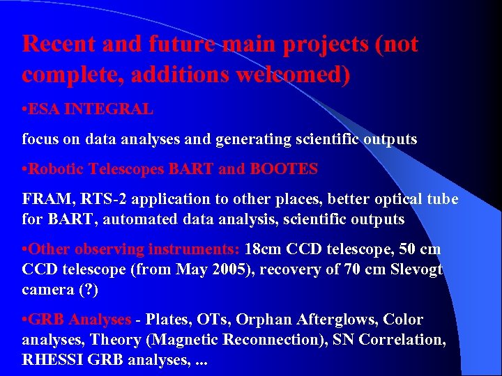 Recent and future main projects (not complete, additions welcomed) • ESA INTEGRAL focus on