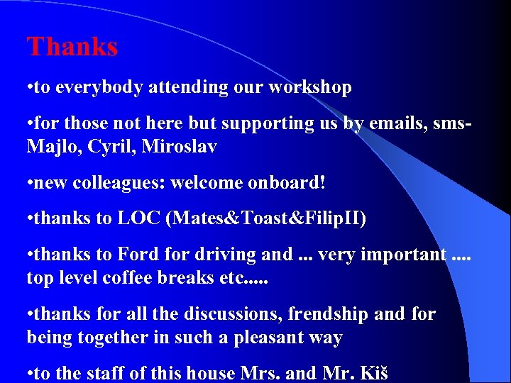 Thanks • to everybody attending our workshop • for those not here but supporting