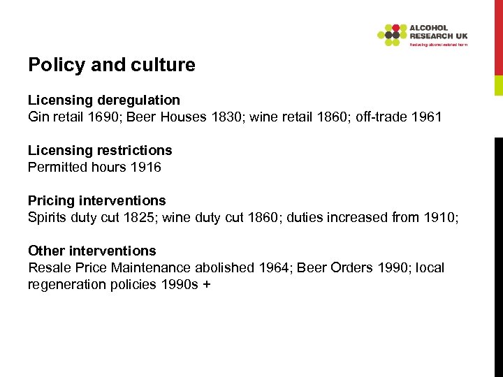 Policy and culture Licensing deregulation Gin retail 1690; Beer Houses 1830; wine retail 1860;
