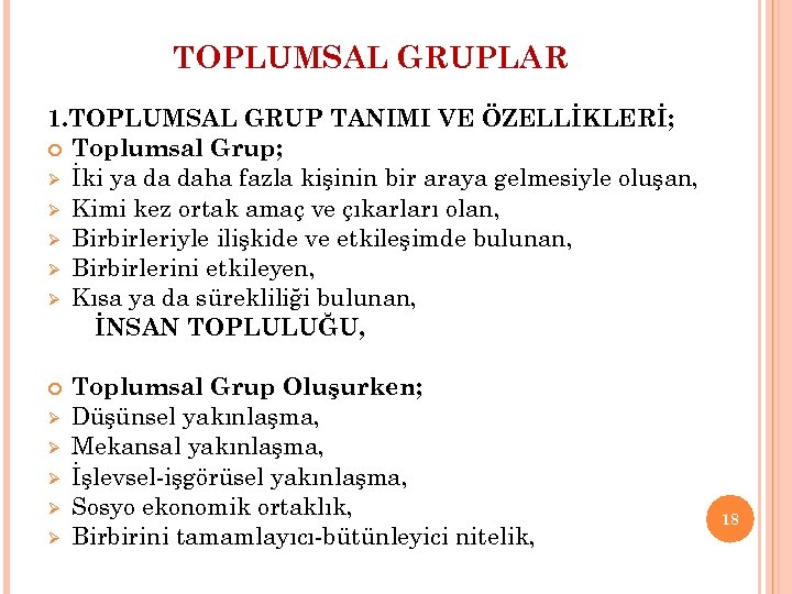 TOPLUMSAL GRUPLAR 1. TOPLUMSAL GRUP TANIMI VE ÖZELLİKLERİ; Toplumsal Grup; Ø İki ya da