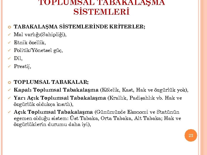 TOPLUMSAL TABAKALAŞMA SİSTEMLERİNDE KRİTERLER; ü Mal varlığı(Sahipliği), ü Etnik özellik, ü Politik/Yönetsel güç, ü