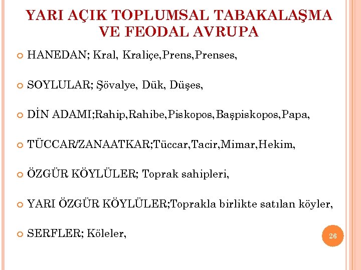 YARI AÇIK TOPLUMSAL TABAKALAŞMA VE FEODAL AVRUPA HANEDAN; Kral, Kraliçe, Prenses, SOYLULAR; Şövalye, Dük,