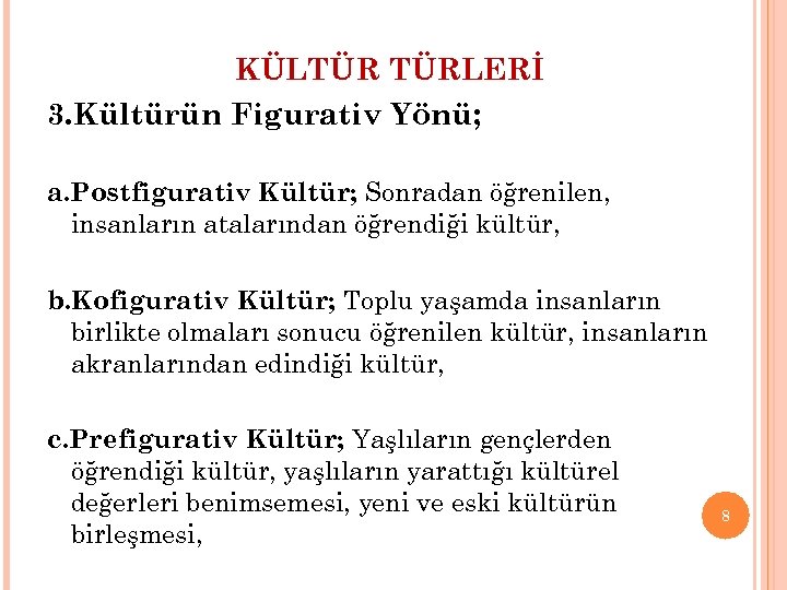 KÜLTÜR TÜRLERİ 3. Kültürün Figurativ Yönü; a. Postfigurativ Kültür; Sonradan öğrenilen, insanların atalarından öğrendiği