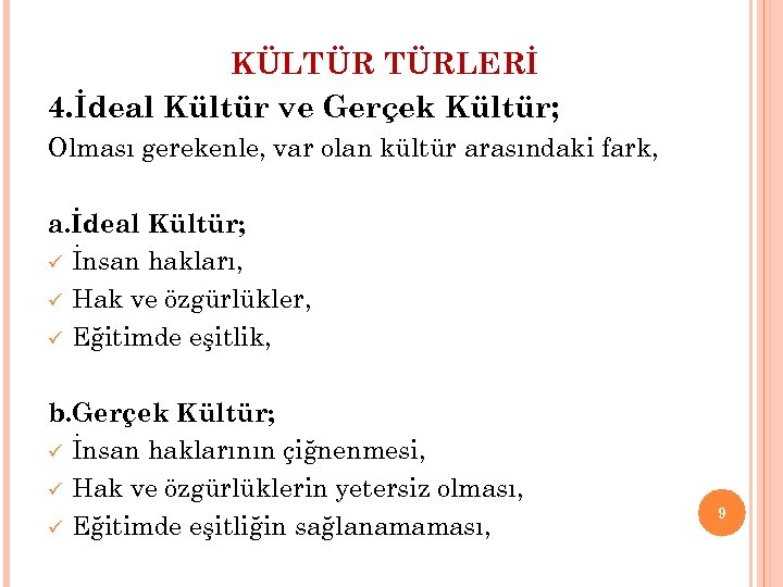 KÜLTÜR TÜRLERİ 4. İdeal Kültür ve Gerçek Kültür; Olması gerekenle, var olan kültür arasındaki