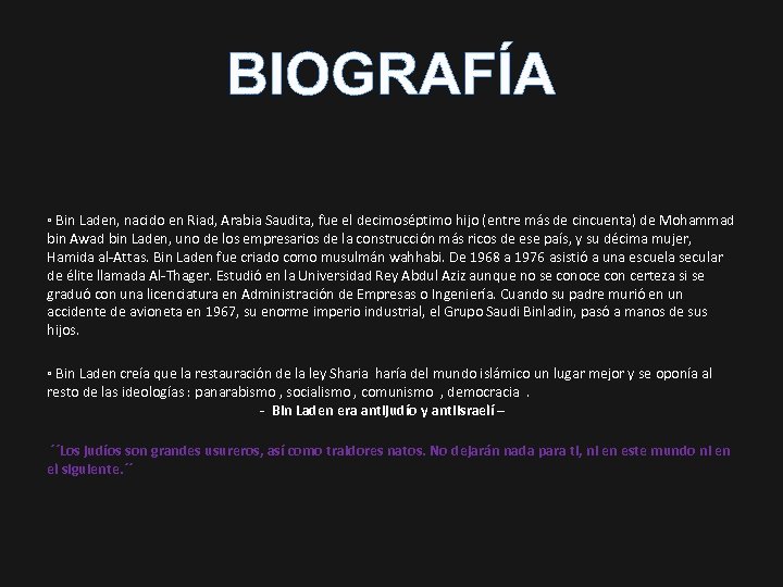 BIOGRAFÍA ▫ Bin Laden, nacido en Riad, Arabia Saudita, fue el decimoséptimo hijo (entre
