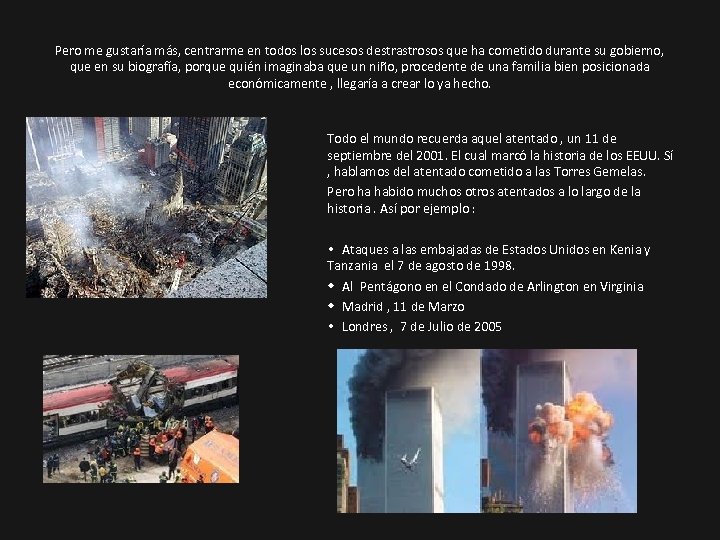 Pero me gustaría más, centrarme en todos los sucesos destrastrosos que ha cometido durante