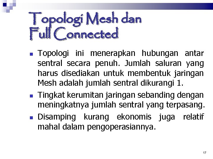 Topologi Mesh dan Full Connected Topologi ini menerapkan hubungan antar sentral secara penuh. Jumlah