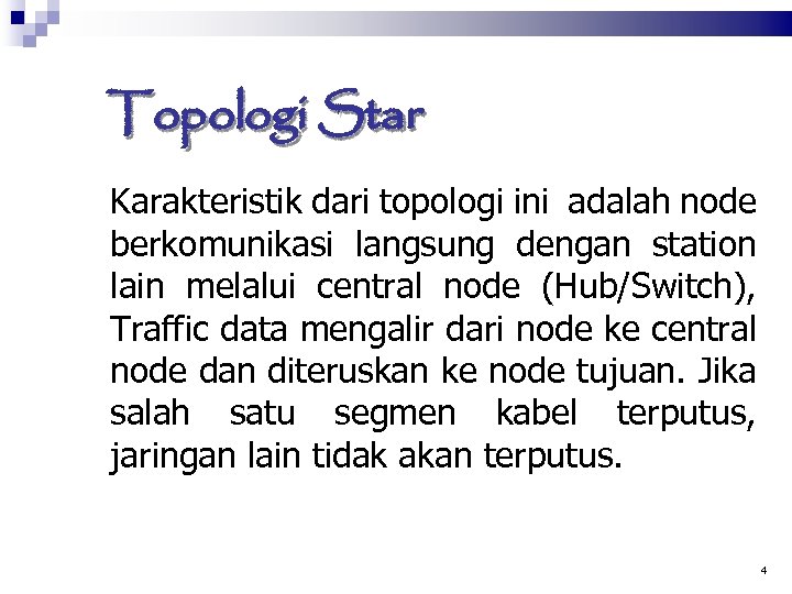 Topologi Star Karakteristik dari topologi ini adalah node berkomunikasi langsung dengan station lain melalui