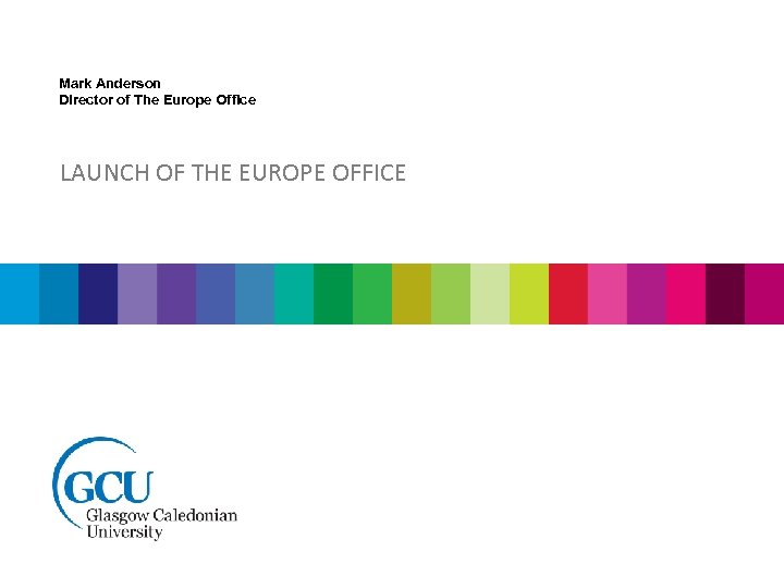 Mark Anderson Director of The Europe Office LAUNCH OF THE EUROPE OFFICE 