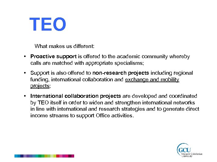 TEO What makes us different: • Proactive support is offered to the academic community