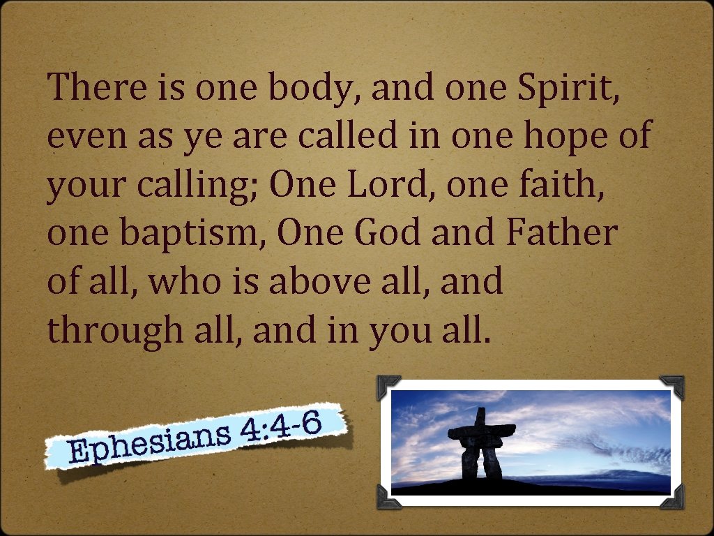 There is one body, and one Spirit, even as ye are called in one
