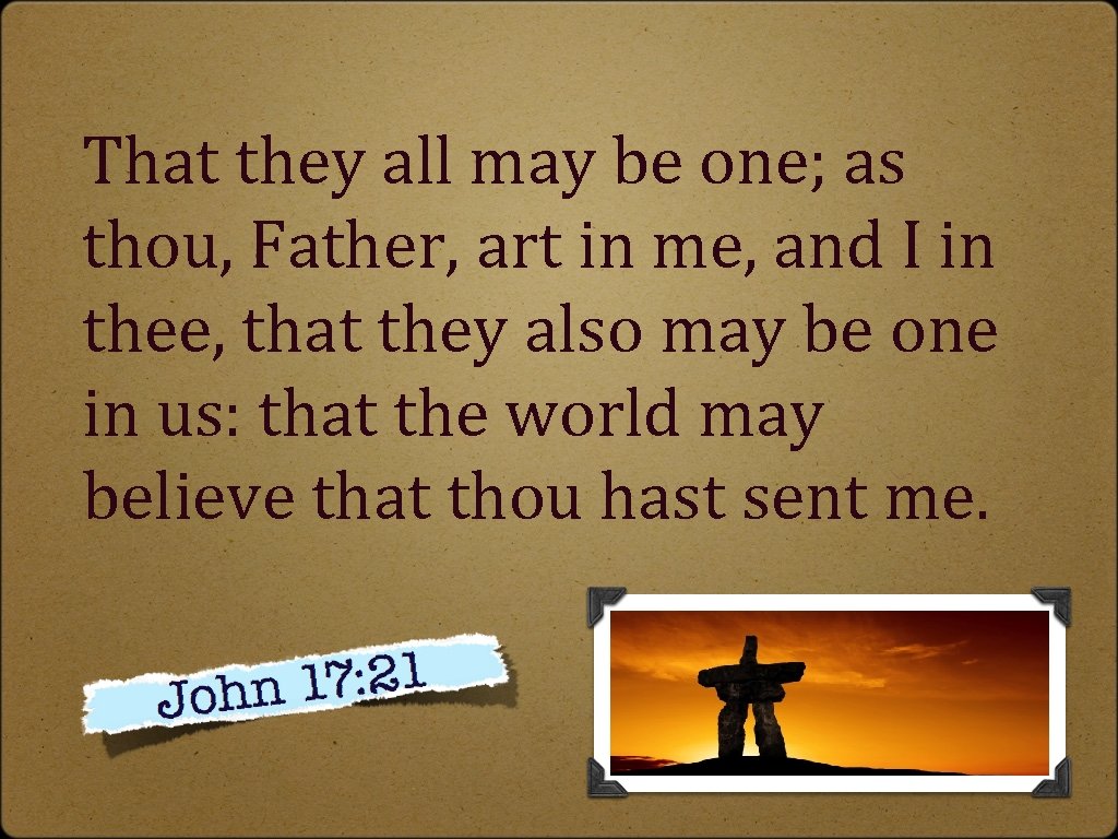 That they all may be one; as thou, Father, art in me, and I