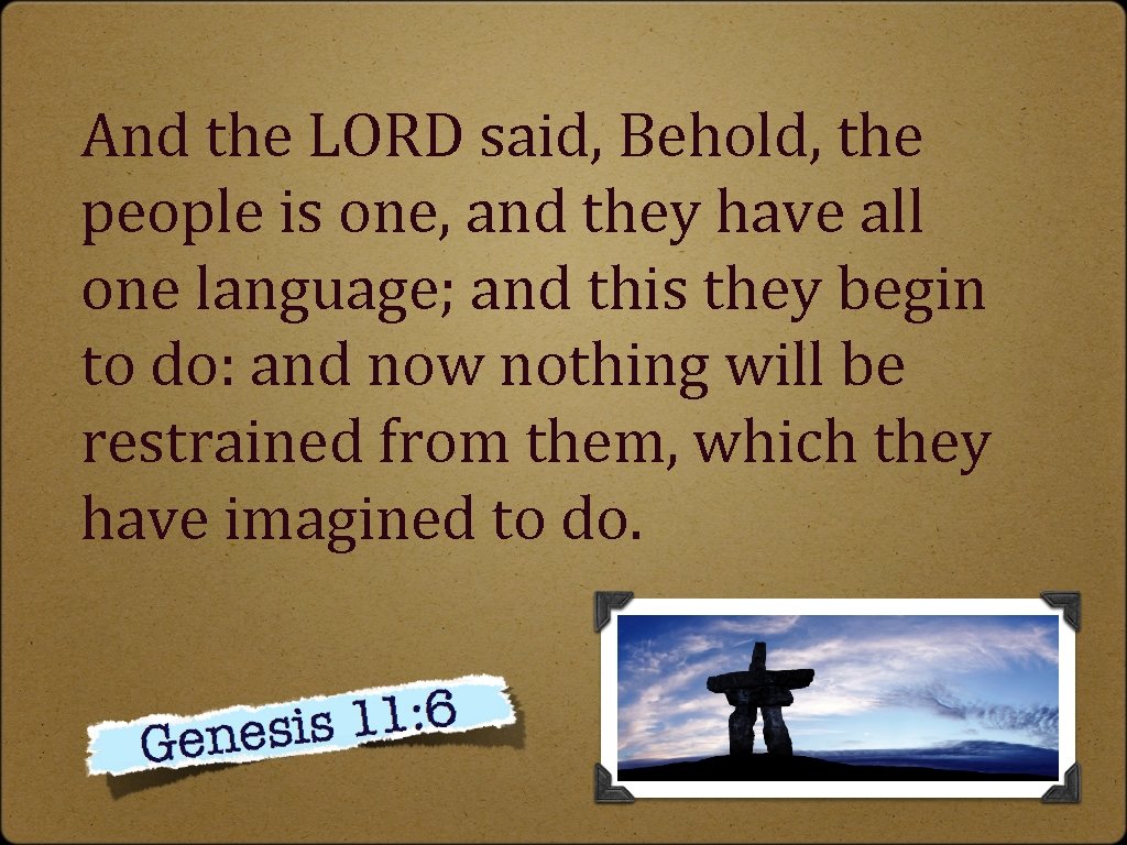 And the LORD said, Behold, the people is one, and they have all one