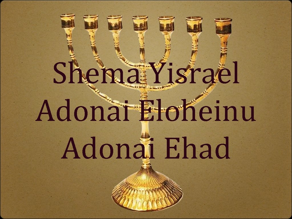 Shema Yisrael Adonai Eloheinu Adonai Ehad 