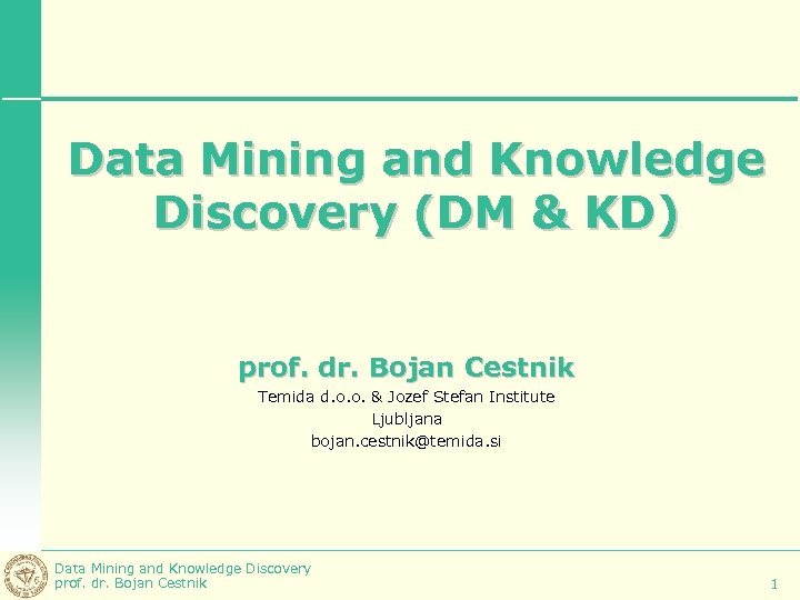 Data Mining and Knowledge Discovery (DM & KD) prof. dr. Bojan Cestnik Temida d.