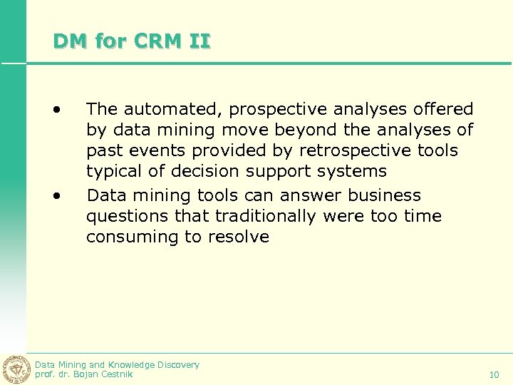 DM for CRM II • • The automated, prospective analyses offered by data mining
