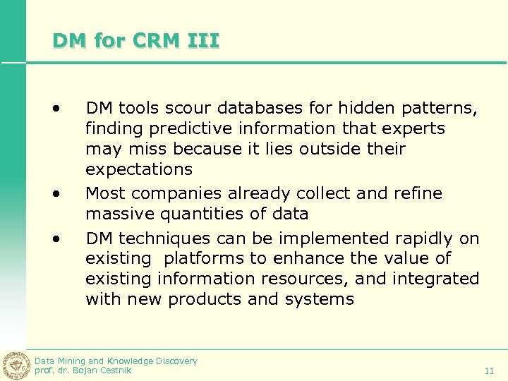 DM for CRM III • • • DM tools scour databases for hidden patterns,