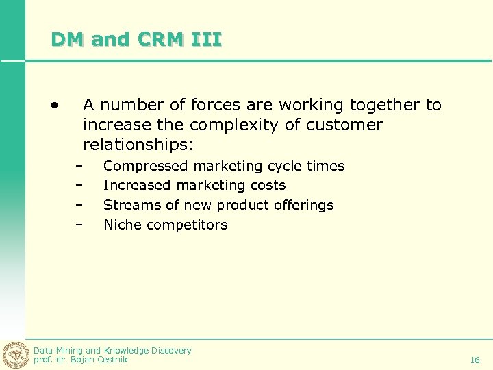 DM and CRM III • A number of forces are working together to increase