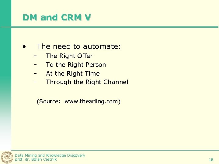 DM and CRM V • The need to automate: – – The Right Offer