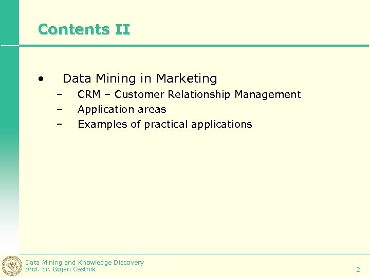 Contents II • Data Mining in Marketing – – – CRM – Customer Relationship