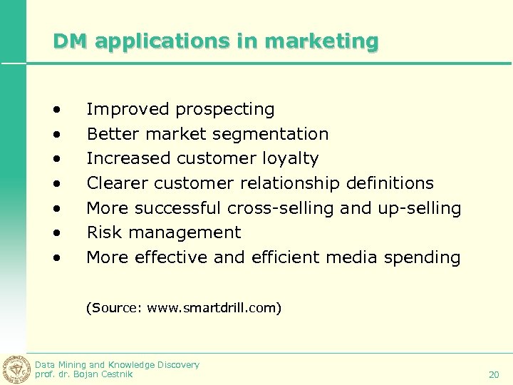 DM applications in marketing • • Improved prospecting Better market segmentation Increased customer loyalty