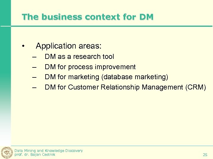 The business context for DM • Application areas: – – DM as a research