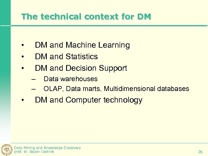 The technical context for DM • • • DM and Machine Learning DM and