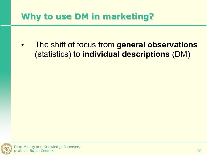 Why to use DM in marketing? • The shift of focus from general observations
