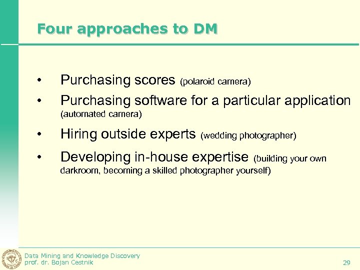 Four approaches to DM • • Purchasing scores (polaroid camera) Purchasing software for a