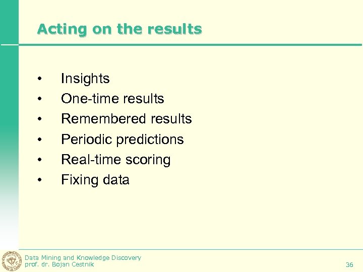 Acting on the results • • • Insights One-time results Remembered results Periodic predictions