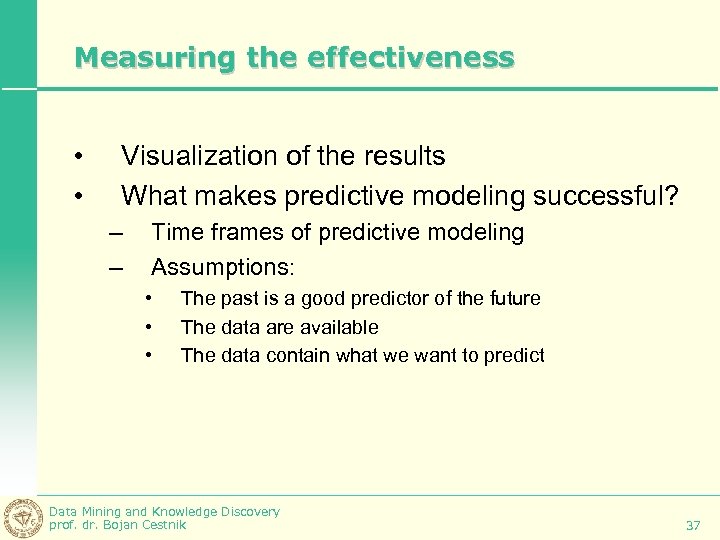 Measuring the effectiveness • • Visualization of the results What makes predictive modeling successful?