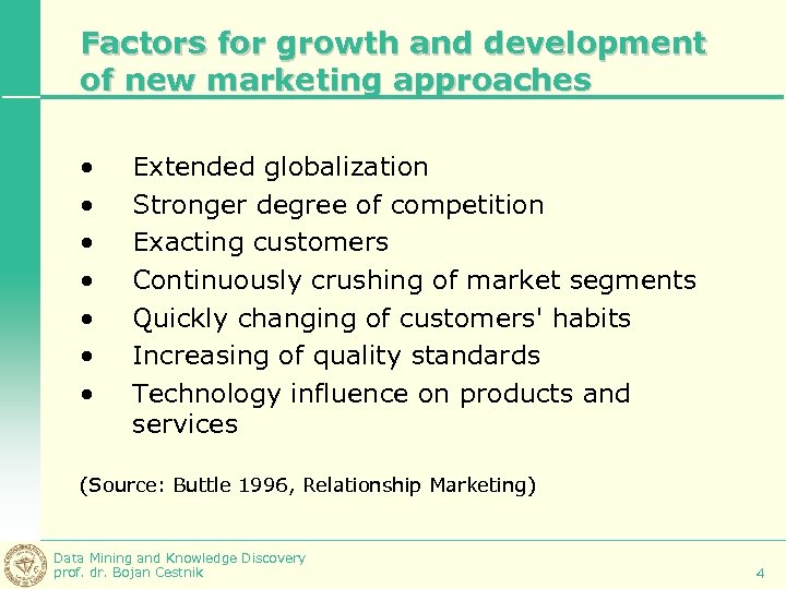 Factors for growth and development of new marketing approaches • • Extended globalization Stronger