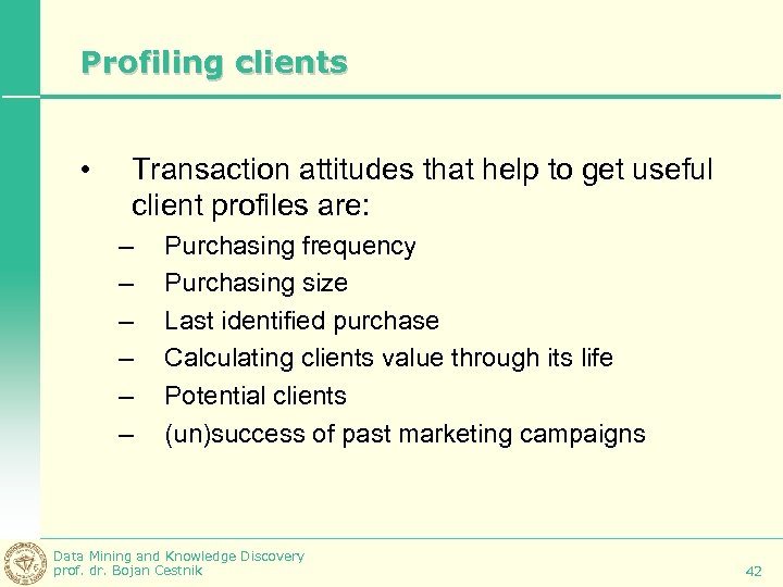 Profiling clients • Transaction attitudes that help to get useful client profiles are: –