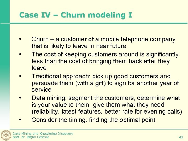 Case IV – Churn modeling I • • • Churn – a customer of