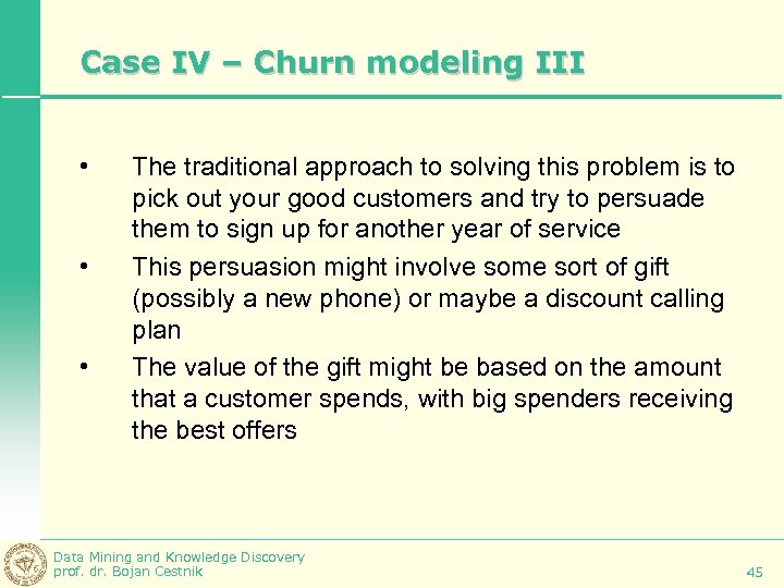 Case IV – Churn modeling III • • • The traditional approach to solving