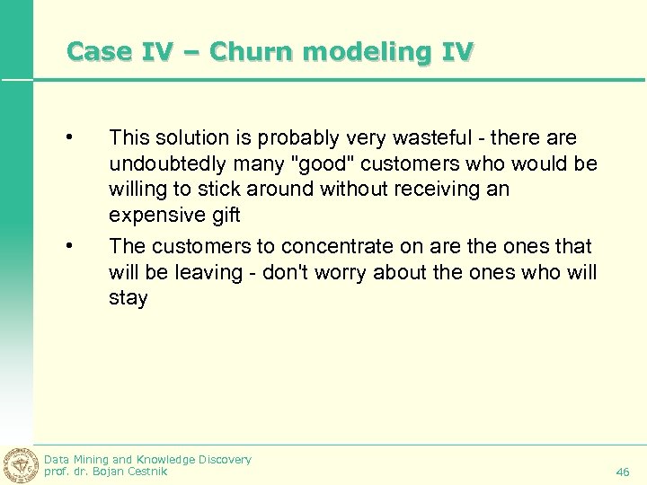 Case IV – Churn modeling IV • • This solution is probably very wasteful