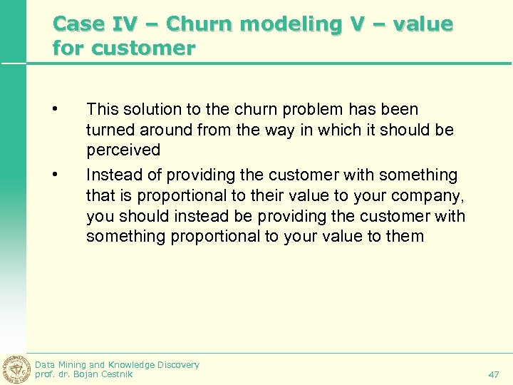 Case IV – Churn modeling V – value for customer • • This solution