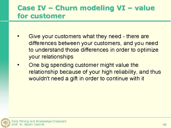 Case IV – Churn modeling VI – value for customer • • Give your