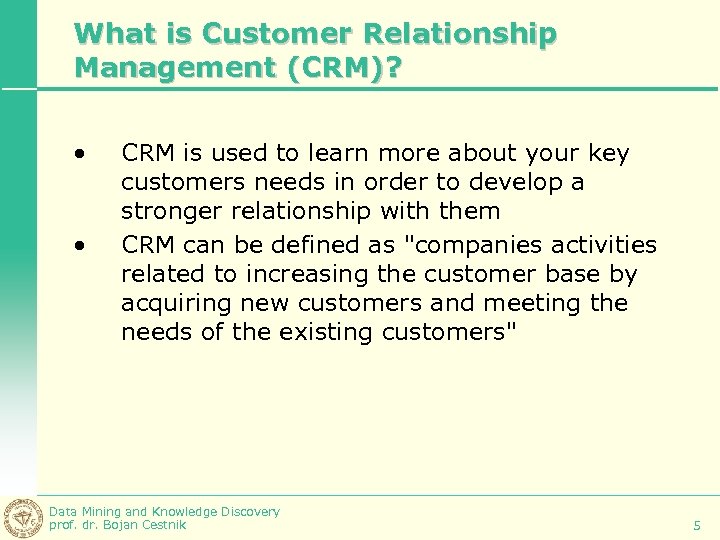 What is Customer Relationship Management (CRM)? • • CRM is used to learn more