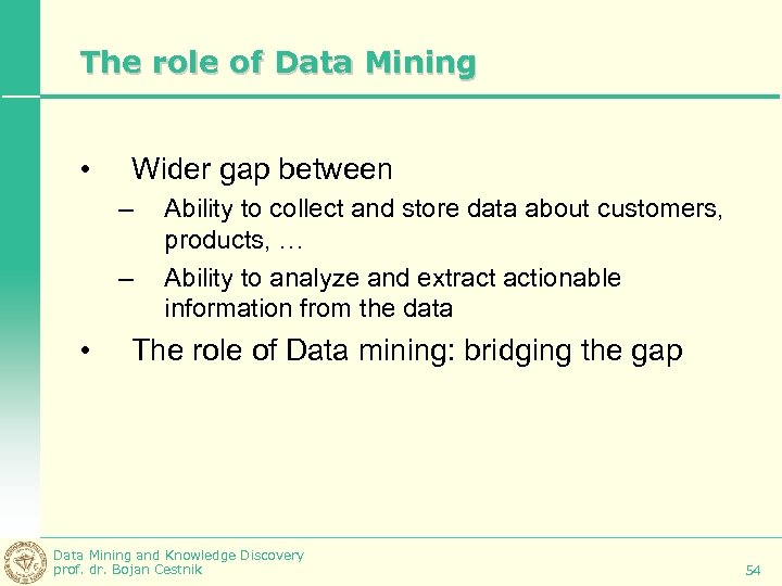 The role of Data Mining • Wider gap between – – • Ability to