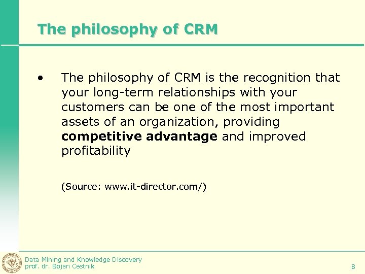 The philosophy of CRM • The philosophy of CRM is the recognition that your