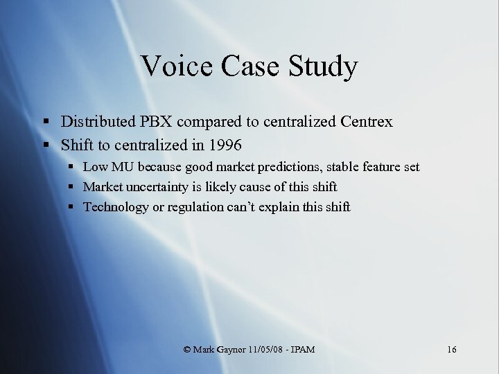 Voice Case Study § Distributed PBX compared to centralized Centrex § Shift to centralized