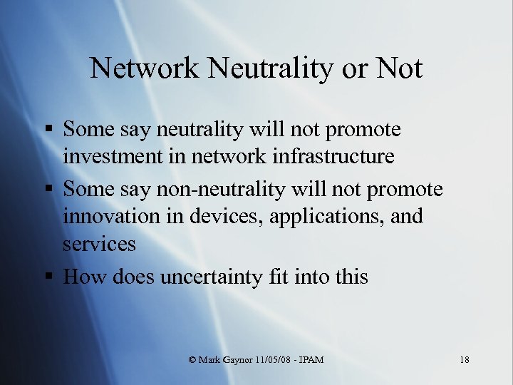 Network Neutrality or Not § Some say neutrality will not promote investment in network