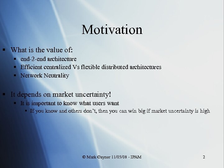 Motivation § What is the value of: § end-2 -end architecture § Efficient centralized