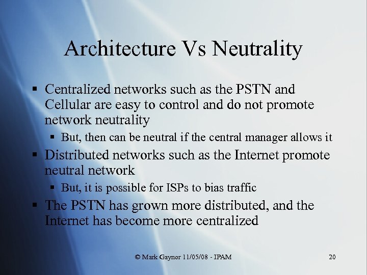 Architecture Vs Neutrality § Centralized networks such as the PSTN and Cellular are easy
