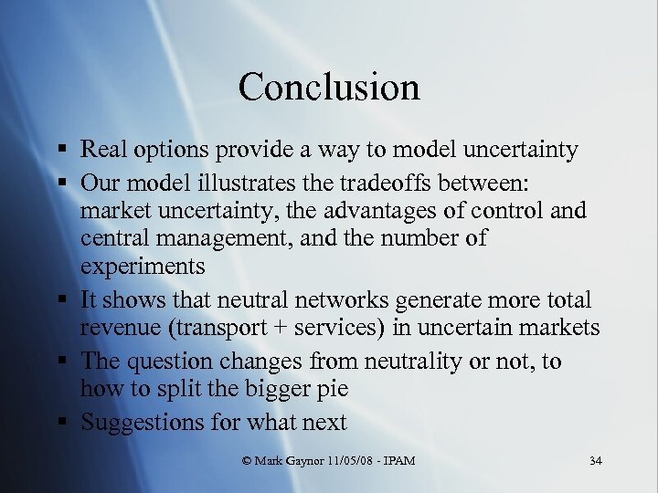 Conclusion § Real options provide a way to model uncertainty § Our model illustrates