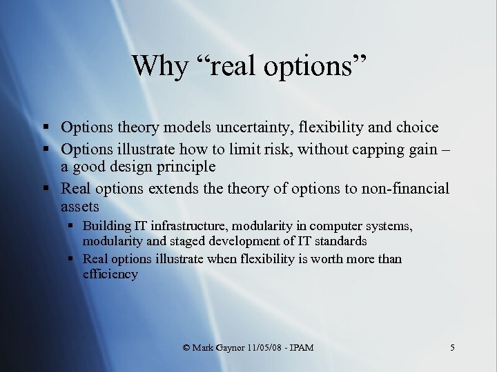 Why “real options” § Options theory models uncertainty, flexibility and choice § Options illustrate