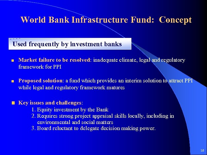 World Bank Infrastructure Fund: Concept Used frequently by investment banks Market failure to be