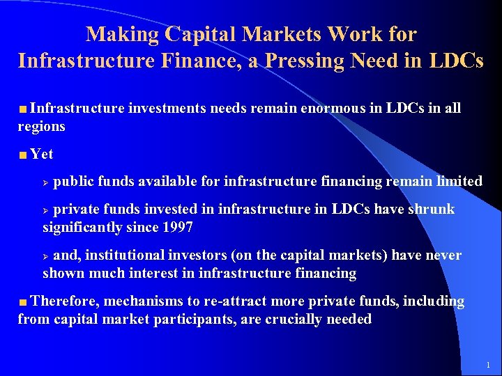 Making Capital Markets Work for Infrastructure Finance, a Pressing Need in LDCs Infrastructure investments